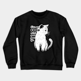 Give me food kitty shirt Crewneck Sweatshirt